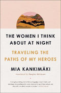 The Women I Think About at Night : Traveling the Paths of My Heroes - MPHOnline.com