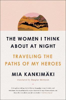 The Women I Think About at Night : Traveling the Paths of My Heroes - MPHOnline.com