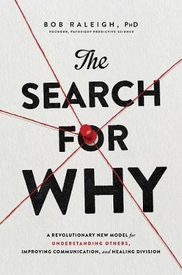 The Search for Why : A Revolutionary New Model for Understanding Others, Improving Communication, and Healing Division - MPHOnline.com