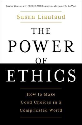 The Power of Ethics : How to Make Good Choices in a Complicated World (US) - MPHOnline.com