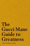 The Gucci Mane Guide to Greatness - MPHOnline.com