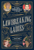 Lawbreaking Ladies: 50 Tales of Daring, Defiant, and Dangerous Women from History - MPHOnline.com