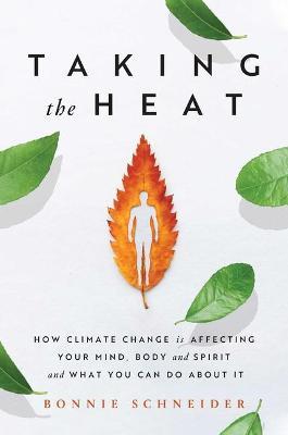 Taking the Heat : How Climate Change Is Affecting Your Mind, Body, and Spirit and What You Can Do about It - MPHOnline.com