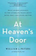 At Heaven's Door : What Shared Journeys to the Afterlife Teach About Dying Well and Living Better - MPHOnline.com