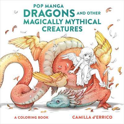 Pop Manga Dragons and Other Magically Mythical Creatures : A Coloring Book - MPHOnline.com