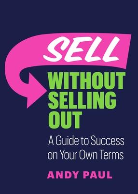 Sell Without Selling Out : A Guide to Success on Your Own Terms - MPHOnline.com