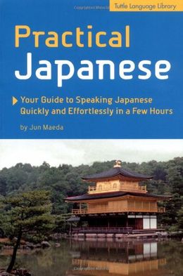 Practical Japanese: Your Guide to Speaking Japanese Quickly and Effortlessly in a Few Hours - MPHOnline.com