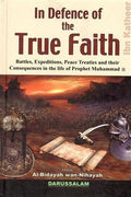 In Defence of the True Faith: Battles, Expeditions, Peace Treaties and their Consequences in the life of Prophet Muhammad - MPHOnline.com