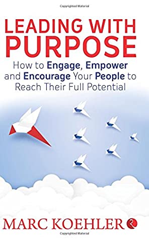 Leading with Purpose : How to Engage, Empower & Encourage Your People to Reach Their Full Potential - MPHOnline.com