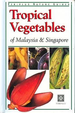 Tropical Vegetables of Malaysia and Singapore (Periplus Nature Guides) - MPHOnline.com