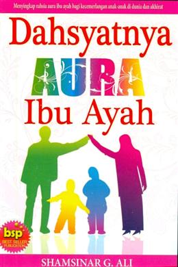 Dahsyatnya Aura Ibu Ayah: Menyingkap Rahsia Aura Ibu Ayah Bagi Kecemerlangan Anak-anak di Dunia dan Akhirat - MPHOnline.com