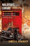 Malaysia`s Canvas: The Blistering Saga of a Flash in the Pan Art Revolution - MPHOnline.com