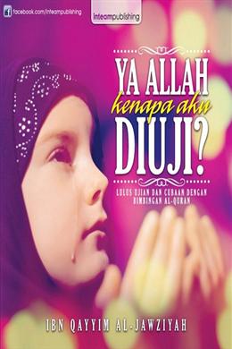 Ya Allah Kenapa Aku Diuji? Lulus Ujian dan Cubaan dengan Bimbingan Al-Quran - MPHOnline.com