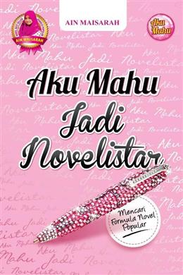 Aku Mahu Jadi Novelistar - MPHOnline.com