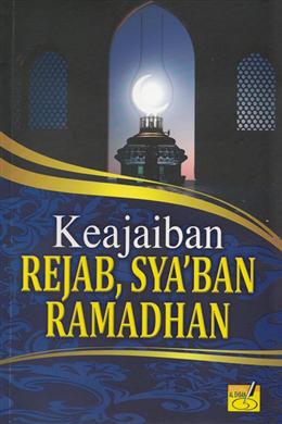 KEAJAIBAN REJAB, SYA`BAN, RAMADHAN - MPHOnline.com