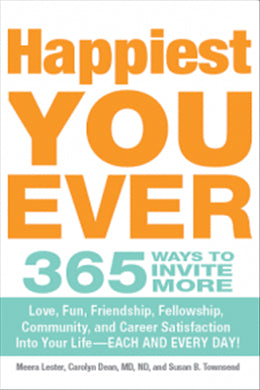 Happiest You Ever: 365 Ways to Invite More Love, Sex, Fun, Friendship, Fellowship, and Career Satisfaction into Your Life - Each and Every Day! - MPHOnline.com