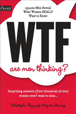 WTF Are Men Thinking? Surprising Answers (From Thousands of Men) Women Won't Want To Miss It - MPHOnline.com