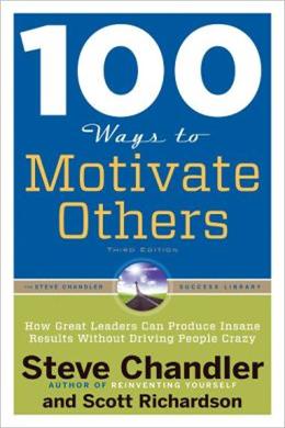 100 Ways to Motivate Others, Third Edition: How Great Leaders Can Produce Insane Results Without Driving People Crazy - MPHOnline.com