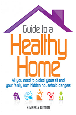 Guide to a Healthy Home: All You Need to Protect Yourself and Your Family from Hidden Household Dangers - MPHOnline.com