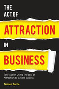 The Act of Attraction in Business: Take Action Using The Law of Attraction to Create Success - MPHOnline.com