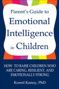 Parent's Guide to Emotional Intelligence in Children: How to Raise Children Who are Caring, Resilient, and Emotionally Strong - MPHOnline.com