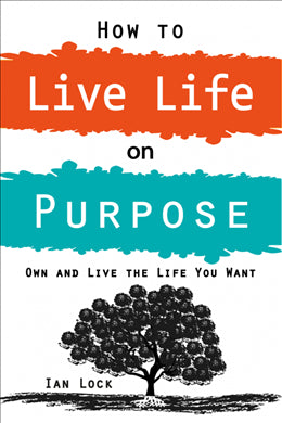 How to Live Life on Purpose: Own and Live the Life You Want - MPHOnline.com