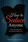 How to Seduce Anyone: 52 Brilliant Little Ideas for Being Incredibly Sexy - MPHOnline.com