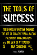 The Tools of Success: The Power of Positive Thinking, The Art of Creative Visualisation, Prosperity Consciousness, The Law of Attraction & Self Confidence - MPHOnline.com