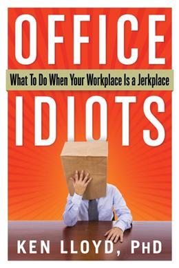 Office Idiots: What to Do When Your Workplace is a Jerkplace - MPHOnline.com
