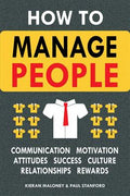 How to Manage People: Communication, Motivation, Attitudes, Success, Culture, Relationships, Rewards - MPHOnline.com
