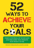 52 Ways to Achieve Your Goals: Take Control of Your Life and Become the Person You Want to be - MPHOnline.com