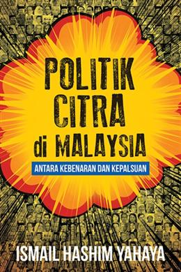 Politik Citra di Malaysia: Antara Kebenaran dan Kepalsuan - MPHOnline.com