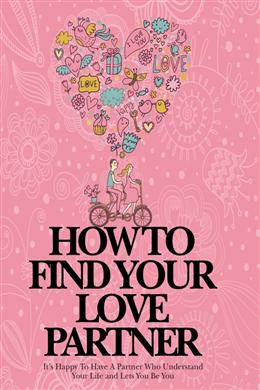 How to Find Your Love Partner: It's Happy to Have a Partner who Understand Your Life and Lets You Be You - MPHOnline.com