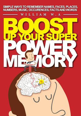 Boost Up Your Super Power Memory: Simple Ways to Remember Names, Faces, Places, Numbers, Music, Occurences, Facts and Words - MPHOnline.com