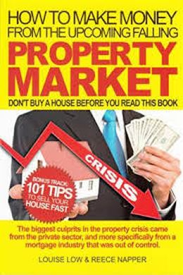 How to Make Money From the Upcoming Falling Property Market: Don't Buy a House Before You Read This Book - MPHOnline.com