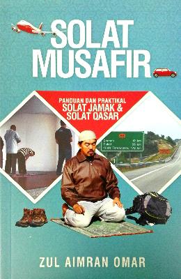 Solat Musafir: Panduan dan Praktikal Solat Jamak & Solat Qasar - MPHOnline.com