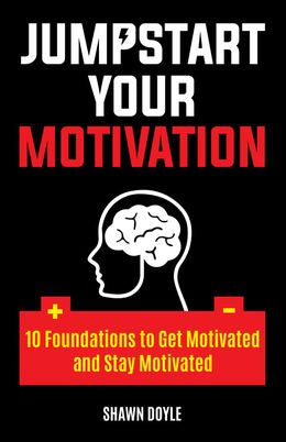 Jumpstart Your Motivation: 10 Foundations to Get Motivated and Stay Motivated - MPHOnline.com