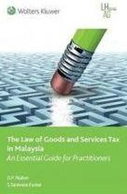 The Law Of Goods And Services Tax In Malaysia: An Essential Guide for Practitioners - MPHOnline.com