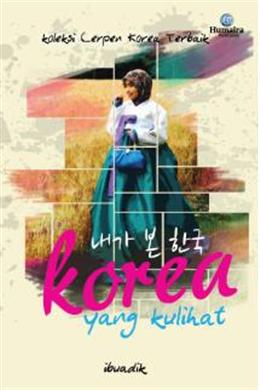Koleksi Cerpen Korea Terbaik: Korea yang Kulihat - MPHOnline.com