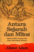 Antara Sejarah dan Mitos: Sejarah Melayu & Hang Tuah dalam Historiografi Malaysia - MPHOnline.com