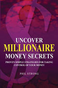 Uncover Millionaire Money Secrets: Proven Simple Strategies for Taking Control of Your Money - MPHOnline.com