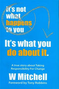 It's Not What Happens to You, It's What You Do about It: A True Story about Taking Responsibility for Change - MPHOnline.com