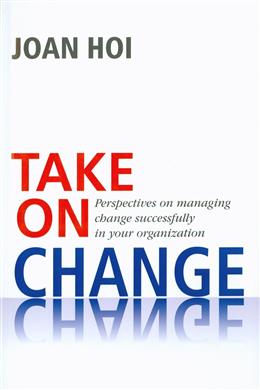 Take on Change: Perspectives on Managing Change Successfully in your Organization - MPHOnline.com