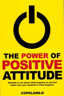 The Power of Positive Attitude: Attitude is Not About What Happens to You But Rather How You Respond to What Happens - MPHOnline.com