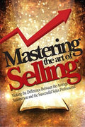 Mastering the Art of Selling: Making the Difference Between the Average Salesperson and the Successful Sales Professional - MPHOnline.com