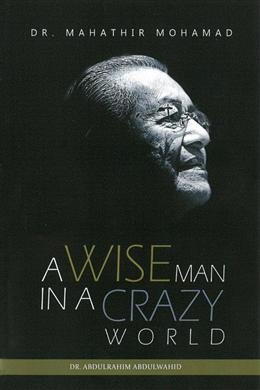 Dr. Mahathir Mohamad: A Wise Man in a Crazy World - MPHOnline.com