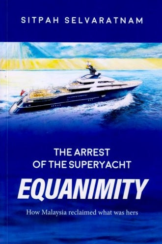 The Arrest of the Superyacht Equanimity: How Malaysia Reclaimed what was Hers : for Anyone who Feels it Cannot be Done Book by Si - MPHOnline.com