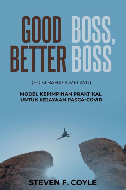 Good Boss, Better Boss: (Edisi Bahasa Melayu) Model Kepimpinan Praktikal untuk Kejayaan Pasca-COVID - MPHOnline.com