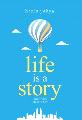 Life is a Story: Make Yours the Bestseller