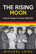 The Rising Moon: Political Change in Sarawak 1959-1972 - MPHOnline.com